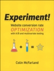 Experiment! : Website conversion rate optimization with A/B and multivariate testing - eBook