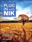 Plug In with Nik : A Photographer's Guide to Creating Dynamic Images with Nik Software - eBook