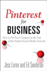 Pinterest for Business : How to Pin Your Company to the Top of the Hottest Social Media Network - eBook