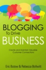 Blogging to Drive Business : Create and Maintain Valuable Customer Connections - eBook