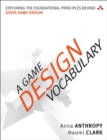 Game Design Vocabulary, A : Exploring the Foundational Principles Behind Good Game Design - eBook