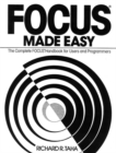 Focus Made Easy : A Complete Focus Handbook for Users and Programmers - Book