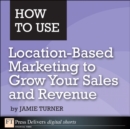 How to Use Location-Based Marketing to Grow Your Sales and Revenue - eBook