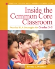 Inside the Common Core Classroom : Practical ELA Strategies for Grades 3-5 - Book