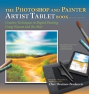 Photoshop and Painter Artist Tablet Book, The : Creative Techniques in Digital Painting Using Wacom and the iPad - eBook
