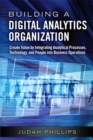 Building a Digital Analytics Organization : Create Value by Integrating Analytical Processes, Technology, and People into Business Operations - eBook
