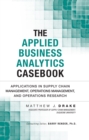 Applied Business Analytics Casebook, The : Applications in Supply Chain Management, Operations Management, and Operations Research - eBook