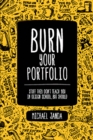 Burn Your Portfolio : Stuff they don't teach you in design school, but should - eBook