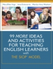99 MORE Ideas and Activities for Teaching English Learners with the SIOP Model - Book
