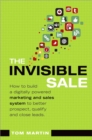 Invisible Sale, The : How to Build a Digitally Powered Marketing and Sales System to Better Prospect, Qualify and Close Leads - eBook