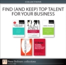 Find (and Keep) Top Talent for Your Business (Collection) - eBook