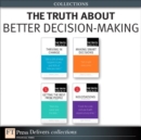 The Truth About Better Decision-Making (Collection) - eBook