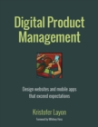 Digital Product Management : Design websites and mobile apps that exceed expectations - eBook
