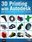 3D Printing with Autodesk : Create and Print 3D Objects with 123D, AutoCAD and Inventor - eBook