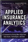 Applied Insurance Analytics : A Framework for Driving More Value from Data Assets, Technologies, and Tools - Book