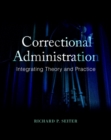 Correctional Administration : Integrating Theory and Practice - Book