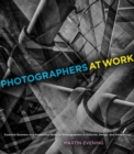 Photographers at Work : Essential Business and Production Skills for Photographers in Editorial, Design, and Advertising - eBook