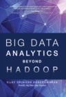 Big Data Analytics Beyond Hadoop : Real-Time Applications with Storm, Spark, and More Hadoop Alternatives - eBook