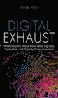 Digital Exhaust : What Everyone Should Know About Big Data, Digitization and Digitally Driven Innovation - eBook
