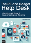 PC and Gadget Help Desk, The : A Do-It-Yourself Guide To Troubleshooting and Repairing - eBook