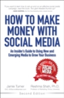 How to Make Money with Social Media : An Insider's Guide to Using New and Emerging Media to Grow Your Business - eBook
