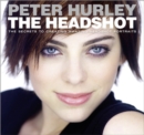 Headshot, The : The Secrets to Creating Amazing Headshot Portraits - Book