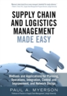 Supply Chain and Logistics Management Made Easy : Methods and Applications for Planning, Operations, Integration, Control and Improvement, and Network Design - eBook