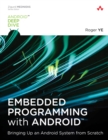 Embedded Programming with Android : Bringing Up an Android System from Scratch - eBook