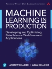 Machine Learning in Production : Developing and Optimizing Data Science Workflows and Applications - eBook