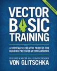 Vector Basic Training : A Systematic Creative Process for Building Precision Vector Artwork - eBook