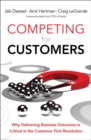 Competing for Customers : Why Delivering Business Outcomes is Critical in the Customer First Revolution - Book