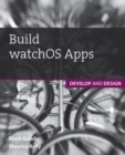 Build watchOS Apps : Develop and Design - eBook