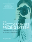 Photographer's Pricing System, The : Get paid what you're worth for portraits and weddings - eBook