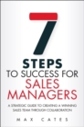 Seven Steps to Success for Sales Managers : A Strategic Guide to Creating a Winning Sales Team Through Collaboration - eBook