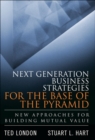 Next Generation Business Strategies for the Base of the Pyramid : New Approaches for Building Mutual Value (paperback) - Book
