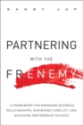 Partnering with the Frenemy : A Framework for Managing Business Relationships, Minimizing Conflict, and Achieving Partnership Success - Book