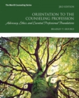Orientation to the Counseling Profession : Advocacy, Ethics, and Essential Professional Foundations - Book