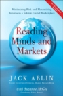 Reading Minds and Markets : Minimizing Risk and Maximizing Returns in a Volatile Global Marketplace (Paperback) - Book