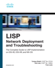 LISP Network Deployment and Troubleshooting : The Complete Guide to LISP Implementation on IOS-XE, IOS-XR, and NX-OS - eBook
