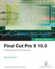 Final Cut Pro X 10.3 - Apple Pro Training Series : Professional Post-Production - eBook