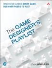 Game Designer's Playlist, The : Innovative Games Every Game Designer Needs to Play - Book