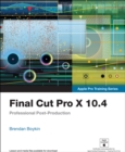 Final Cut Pro X 10.4 - Apple Pro Training Series : Professional Post-Production - eBook