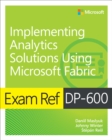 Exam Ref DP-600 Implementing Analytics Solutions Using Microsoft Fabric - eBook