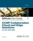 CCNP Collaboration Cloud and Edge Solutions CLCEI 300-820 Official Cert Guide - eBook