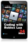 Coding with Roblox Lua in 24 Hours : The Official Roblox Guide - eBook