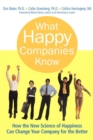 What Happy Companies Know : How the New Science of Happiness Can Change Your Company for the Better - Book