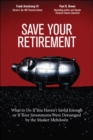 Save Your Retirement : What to Do If You Haven't Saved Enough or If Your Investments Were Devastated by the Market Meltdown - eBook
