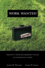 Work Wanted : Protect Your Retirement Plans in Uncertain Times - eBook