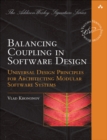 Balancing Coupling in Software Design : Universal Design Principles for Architecting Modular Software Systems - Book