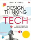 Design Thinking for Tech : Solving Problems and Realizing Value in 24 Hours - Book